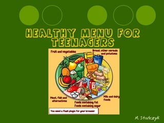 Healthy menu for
teenagers
M. Sta czykń
 