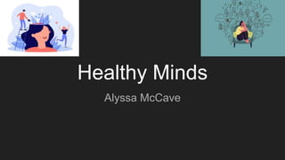 Healthy Minds
Alyssa McCave
 