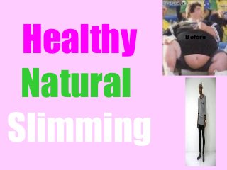 Healthy
Natural
Slimming
Before
 