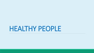 HEALTHY PEOPLE
 