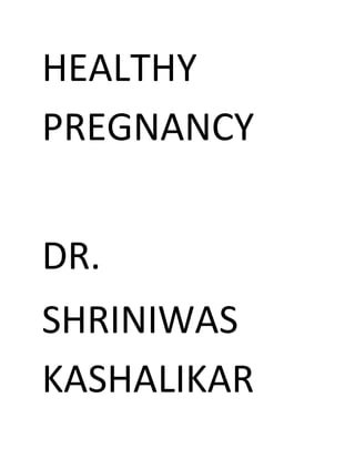 HEALTHY
PREGNANCY
DR.
SHRINIWAS
KASHALIKAR
 