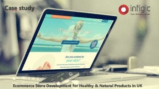 Ecommerce Store Development for Healthy & Natural Products in UK
Case study
 