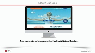 www.infigic.com
Clever Cultures
Ecommerce store development for Healthy & Natural Products
 