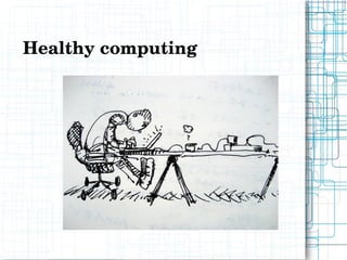 Healthy computing
 