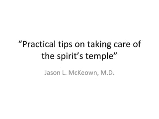 “Practical tips on taking care of the spirit’s temple” ,[object Object]