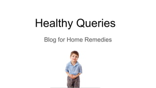 Healthy Queries
Blog for Home Remedies
 