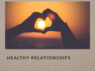 HEALTHY RELATIONSHIPS
 