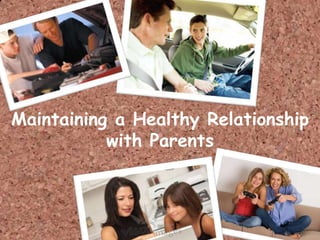 Maintaining a Healthy Relationship
           with Parents
 
