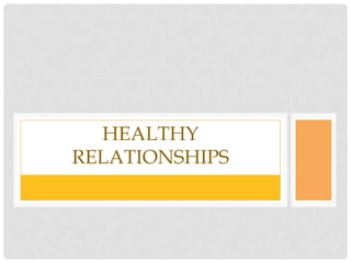 HEALTHY
RELATIONSHIPS
 