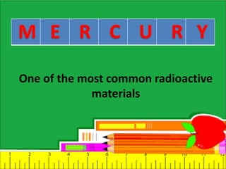 One of the most common radioactive
materials
 