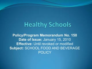 Policy/Program Memorandum No. 150
     Date of Issue: January 15, 2010
   Effective: Until revoked or modified
Subject: SCHOOL FOOD AND BEVERAGE
                 POLICY
 