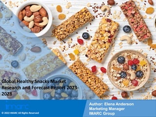 Copyright © IMARC Service Pvt Ltd. All Rights Reserved
Global Healthy Snacks Market
Research and Forecast Report 2023-
2028
Author: Elena Anderson
Marketing Manager
IMARC Group
© 2022 IMARC All Rights Reserved
 