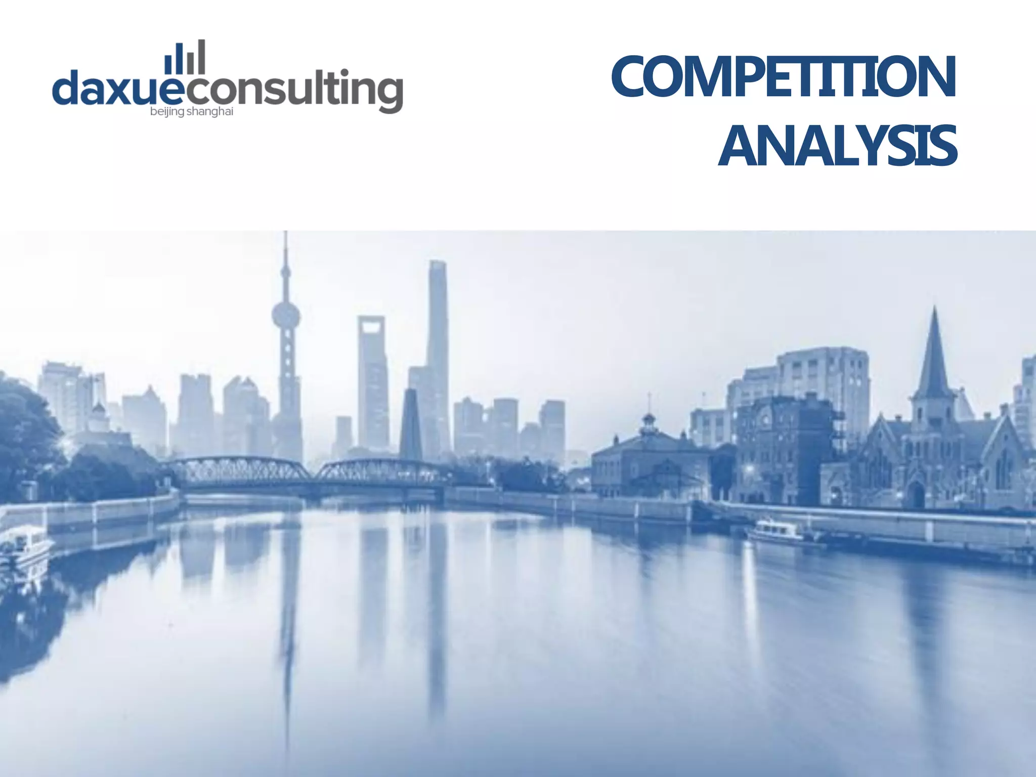 TO ACCESS MORE INFORMATION ON THE CHINESEMARKET, PLEASE CONTACT DX@DAXUECONSULTING.COM
www.daxueconsulting.com +86 (21) 5386 0380 2019 DAXUE CONSULTING
ALL RIGHTS RESERVED
COMPETITION
ANALYSIS
 