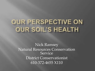 Nick Ramsey
Natural Resources Conservation
Service
District Conservationist
610-372-4655 X110
 