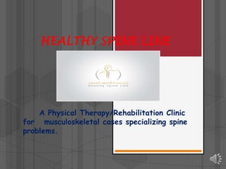 HEALTHY SPINE LINE

A Physical Therapy/Rehabilitation Clinic
for musculoskeletal cases specializing spine
problems.

 