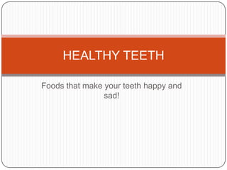 Foods that make your teeth happy and sad! HEALTHY TEETH 