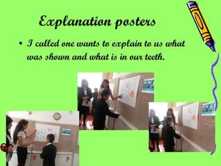 Explanation posters   I called one wants to explain to us what was shown and what is in our teeth.   