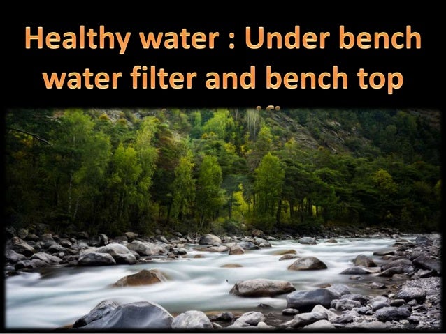 Healthy Water Under Bench Water Filter And Bench Top