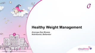 Healthy Weight Management
Anurupa Das Biswas
Nutritionist, Bellandur
 