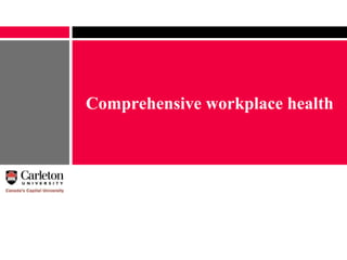 Comprehensive workplace health
 