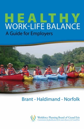 H E A LT H Y
Work-Life BALANCE
A Guide for Employers




       Brant - Haldimand - Norfolk
 