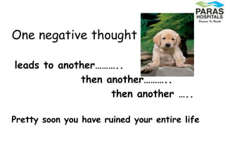 One negative thought
leads to another………..
then another………..
then another …..
Pretty soon you have ruined your entire life
 