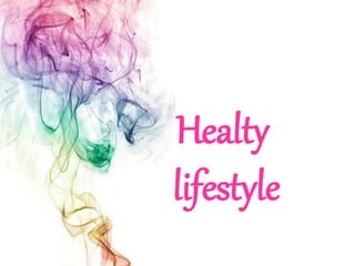 Healty
lifestyle
 
