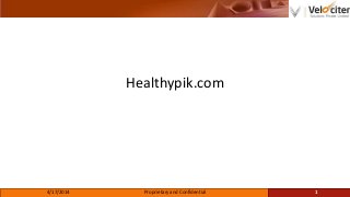 Healthypik.com
4/17/2014 Proprietary and Confidential 1
 