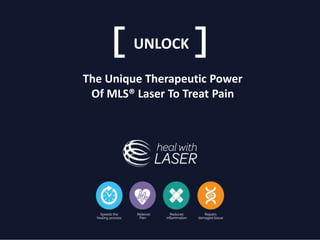 The Unique Therapeutic Power
Of MLS® Laser To Treat Pain
UNLOCK
 