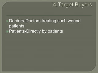 Doctors-Doctors treating such wound
patients
Patients-Directly by patients
 