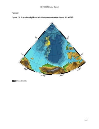HLY1202 Cruise Report
132
Figures:
Figure E1. Location of pH and alkalinity samples taken aboard HLY1202
 