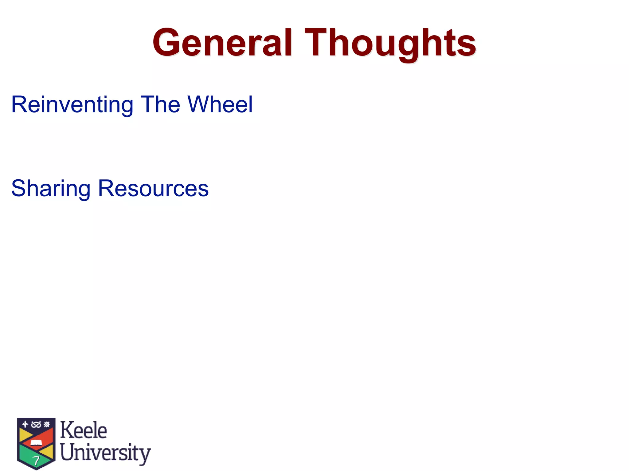 General Thoughts
Reinventing The Wheel
Sharing Resources
 