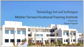 GUIDELINE ABOUT
COURSE
Hematology test and techniques
MotherTarrasaVocationalTraining Institute
Present by-
Dikshit Prajapati
 