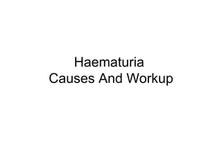 Haematuria  Causes And Workup 