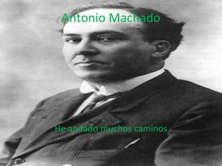 Antonio Machado He andado muchos caminos 