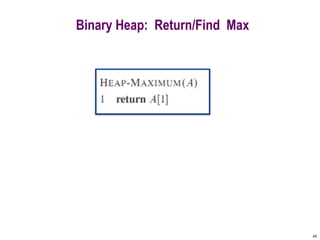 45
Binary Heap: Return/Find Max
 