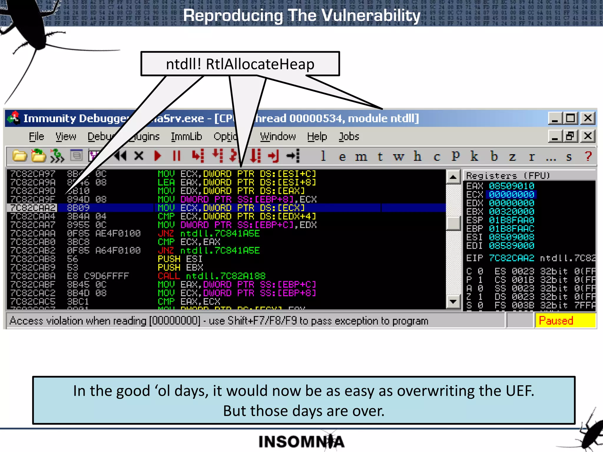 Reproducing The Vulnerability
A Crash
A Crash
ntdll! RtlAllocateHeap
In the good ‘ol days, it would now be as easy as overwriting the UEF.
But those days are over.
 