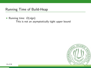 Running Time of Build-Heap
• Running time: O(nlgn)
This is not an asymptotically tight upper bound
15 of 26
 