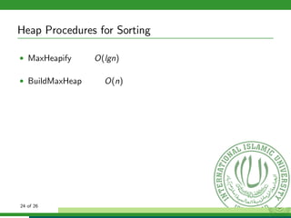 Heap Procedures for Sorting
• MaxHeapify O(lgn)
• BuildMaxHeap O(n)
24 of 26
 