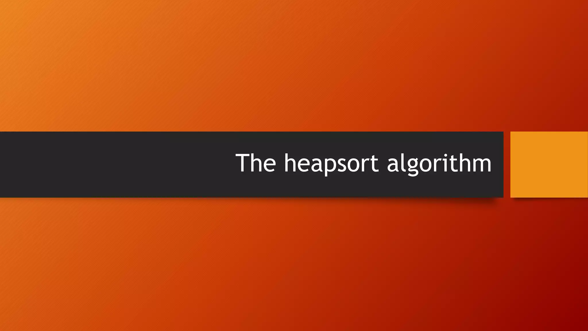 The heapsort algorithm
 