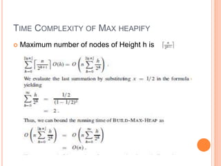 TIME COMPLEXITY OF MAX HEAPIFY
 Maximum number of nodes of Height h is
 