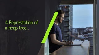 4.Represtation of
a heap tree…
 