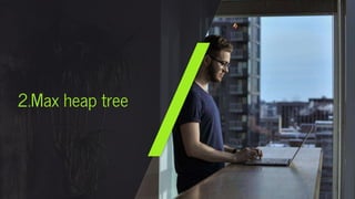 2.Max heap tree
 