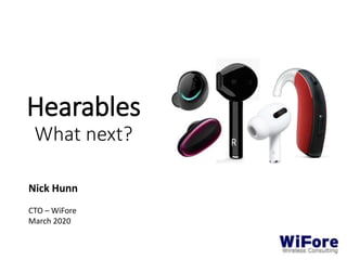 Hearables
What next?
Nick Hunn
CTO – WiFore
March 2020
 