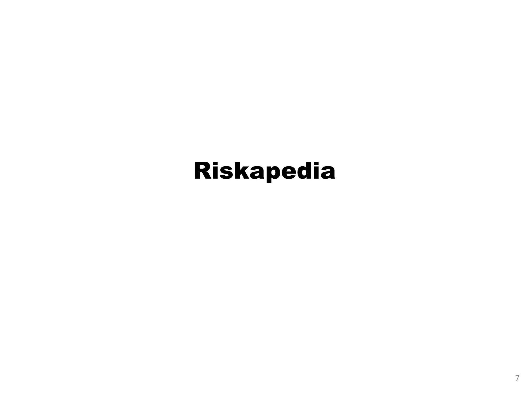 Riskapedia




             7
 