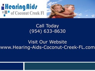 Call Today
           (954) 633-8630

          Visit Our Website
www.Hearing-Aids-Coconut-Creek-FL.com
 