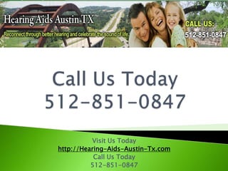 Call Us Today 512-851-0847 Visit Us Today  http://Hearing-Aids-Austin-Tx.com Call Us Today  512-851-0847 