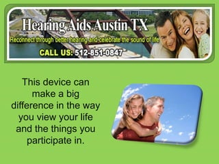 This device can make a big difference in the way you view your life and the things you participate in.