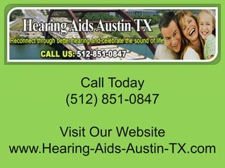 Call Today(512) 851-0847Visit Our Websitewww.Hearing-Aids-Austin-TX.com