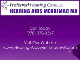 Call Today(978) 378-3367Visit Our Websitewww.Hearing-Aids-Merrimac-MA.com